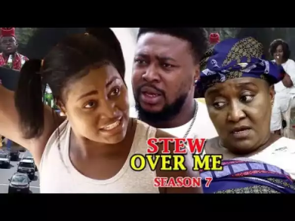 Video: Stew Over Me Season 7 - 2018 Latest Nigerian Nollywood Movie